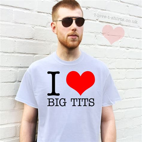 I Love Big Tits T Shirt I Love T Shirts