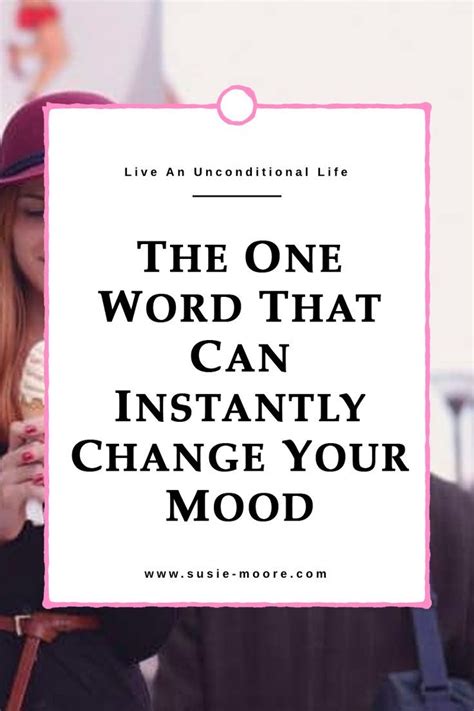 The One Word That Can Instantly Change Your Mood Positive Thinking