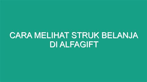 Cara Melihat Struk Belanja Di Alfagift Geograf