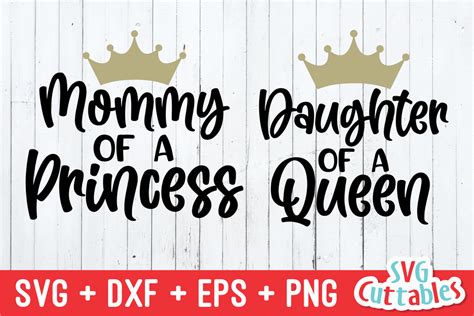 Mommy Of A Princess Daughter Of A Queen Mommy And Me Svg