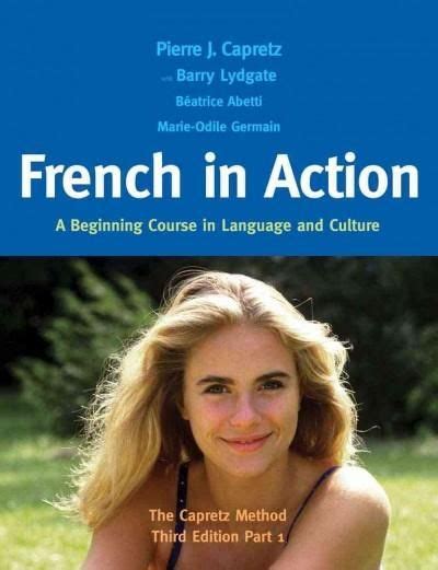 French in Action: A Beginning Course in Language and Culture: The ...