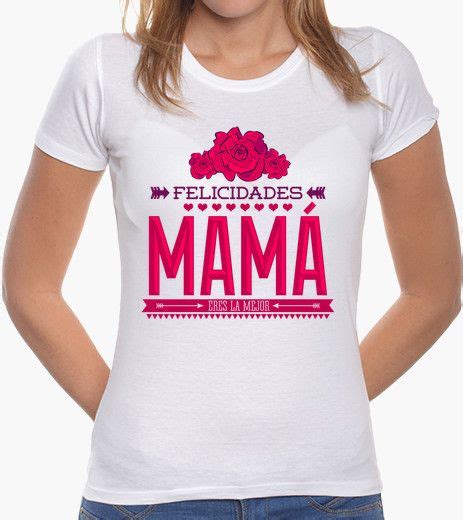 Camiseta Felicidades Mama Eres La Mejor Nº 1040078 Ideasx