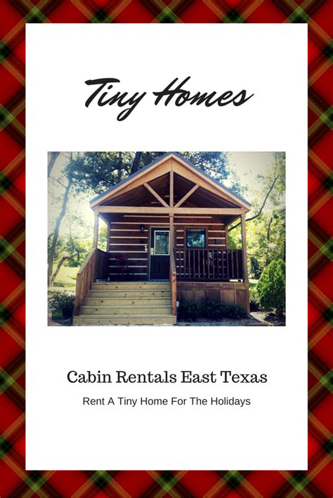 Cabin Rentals East Texas Rent A Tiny Home For The Holidays Resort