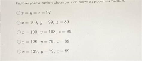 Solved Find Three Positive Numbers Whose Sum Is 291 And