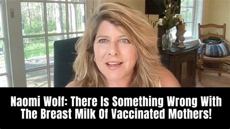 Naomi Wolf There Is Something Wrong With The Breast Milk Of Vaccinated Mothers