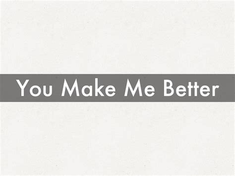 You Make Me Better By Tanya Van Rickley