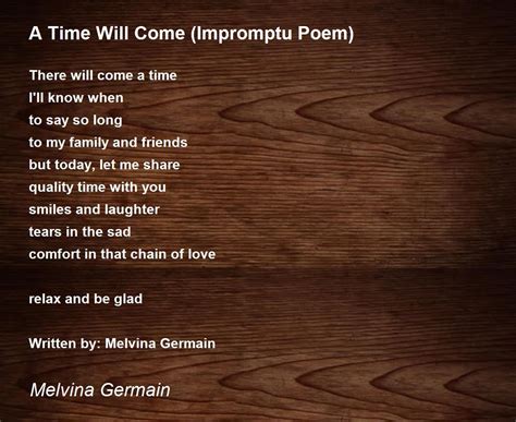 A Time Will Come Impromptu Poem By Melvina Germain A Time Will Come