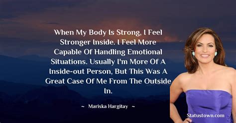 When My Body Is Strong I Feel Stronger Inside I Feel More Capable Of