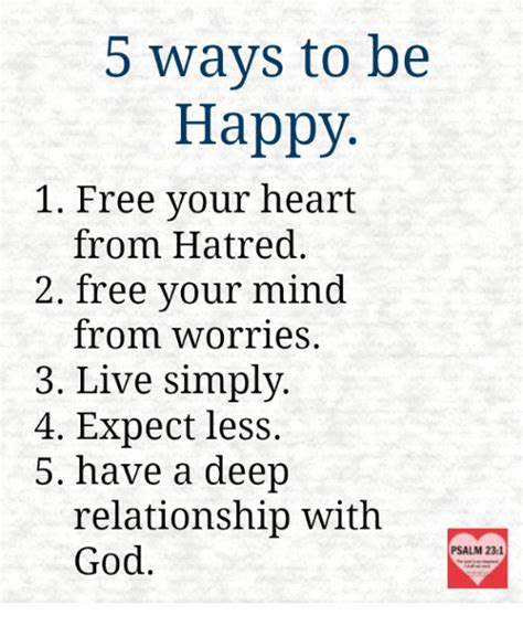 5 Ways To Be Happy 1 Free Your Heart From Hatred 2 Free Your Mind From