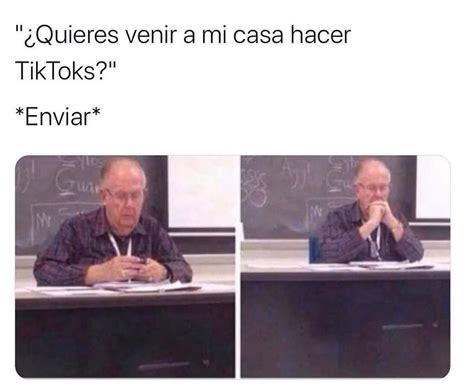 Quieres Venir A Mi Casa Hacer TikToks Enviar Memes