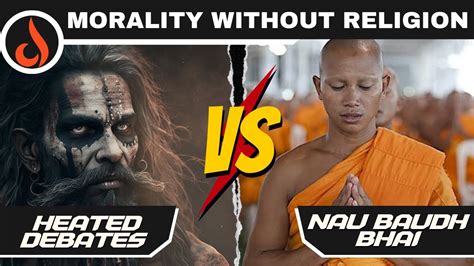 Heated Debates Vs Atheist Buddhist Morality And Religion Youtube