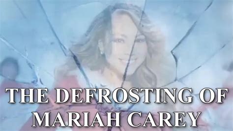 The Defrosting Of Mariah Carey All I Want For Christmas Is You Youtube