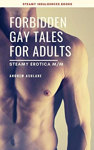 forbidden gay tales for adults steamy erotica m m by andrew ashlane goodreads