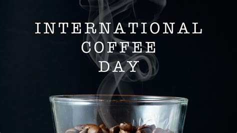 International Coffee Day 2021 All You Need To Know About Your