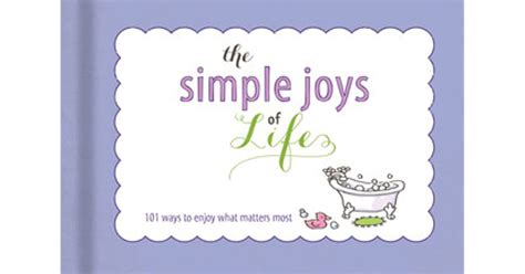 101 Simple Joys Of Life Tbook Heartwarming Inspiration To