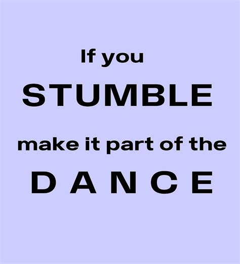 If You Stumble Make It Part Of The Dance Poster Painting By Jake
