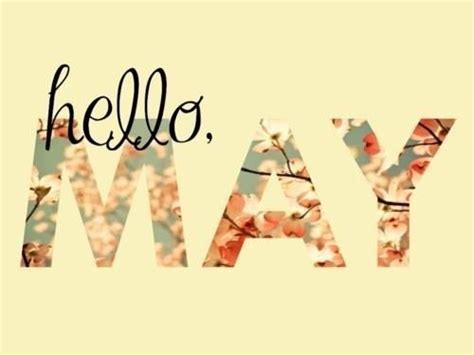Pin By Ray On Quotes And Words Hello May Quotes Welcome May May