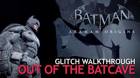 Batman Arkham Origins Glitch Walkthrough Out Of The Batcave Youtube