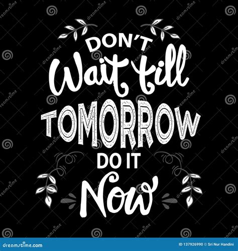 Don T Wait Till Tomorrow Do It Now Stock Illustration Illustration