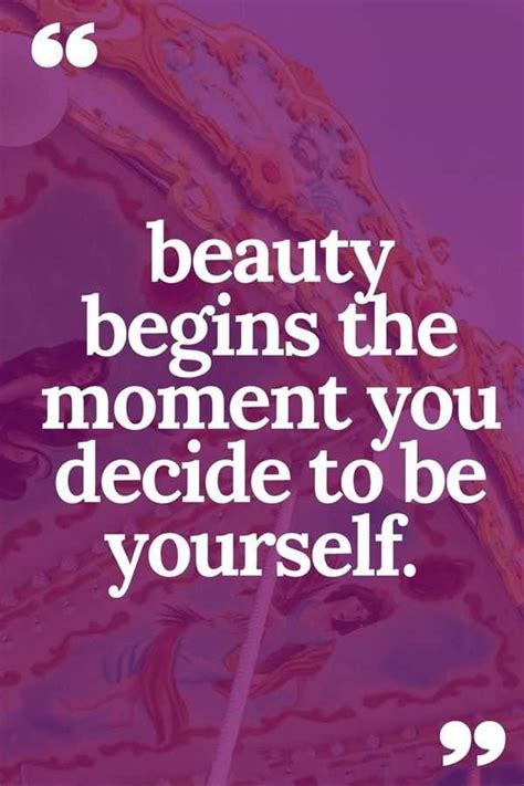And as cliche as it sounds, staying true to our authentic self in every moment of our life and with the people we interact with is a wonderful reality. Best Love Quotes Beauty begins When Decide To Be Yourself ...