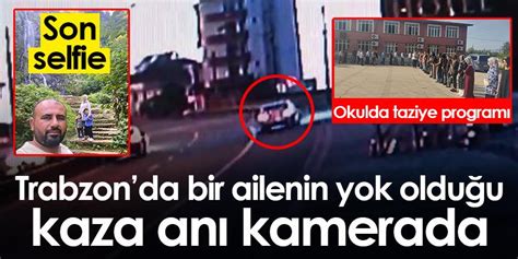 Trabzonda Güngörmüş ailesinin hayatını kaybettiği kaza kamerada İşte