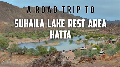 A Road Trip To Suhaila Lake Kholaiban Dam Masfoot Hatta Youtube