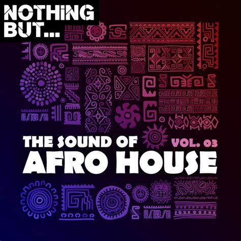 Nothing But The Sound Of Afro House Vol 03 Afro House Music
