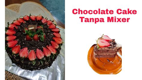 Pasalnya, dengan mengetahui resep brownies kukus tanpa mixer ini, siapapun akan bisa membuat brownies dengan lebih mudah. RESEP CHOCOLATE CAKE TANPA MIXER | TANPA SP - YouTube