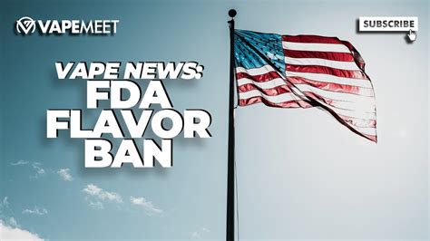 Vape News Fda Flavor Ban What You Need To Know Youtube