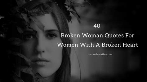 40 Broken Woman Quotes For Women With A Broken Heart