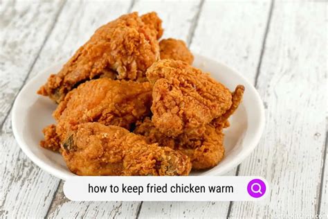 How To Keep Fried Chicken Warm 7 Ways