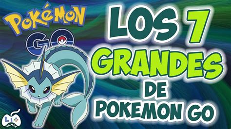 Comunidad de pokémon go en argentina | pokémon go community in argentina. Pokemon GO - Los 7 GRANDES del Juego!! - Todo lo que ...