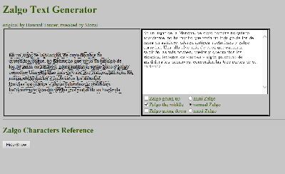 Zalgo text is text created using character combinations, also called combination marks in the unicode standard. Biblumliteraria: Zalgo Text generator LITERATURA ...