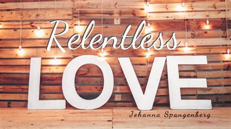 Relentless Love Johanna Spangenberg Lyric Video Youtube