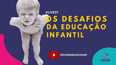 Live37 Os Desafios Da Educação Infantil Youtube