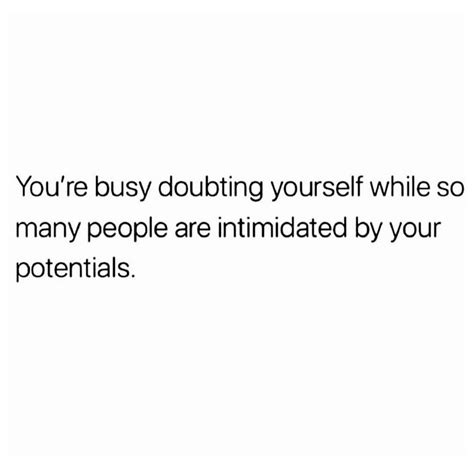 Youre Busy Doubting Yourself While So Many People Are Intimidated By