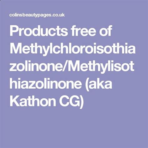 Products Free Of Methylchloroisothiazolinonemethylisothiazolinone Aka