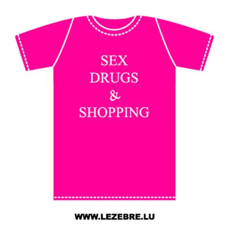 T Shirt Sex Drugs And Shopping