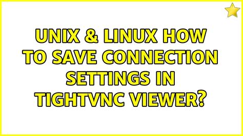 Unix Linux How To Save Connection Settings In Tightvnc Viewer