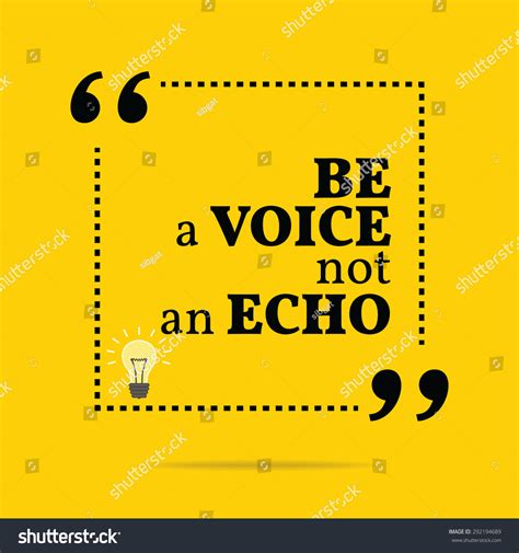 Inspirational Motivational Quote Be A Voice Not An Echo