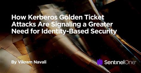 How Kerberos Golden Ticket Attacks Are Signaling A Greater Need For