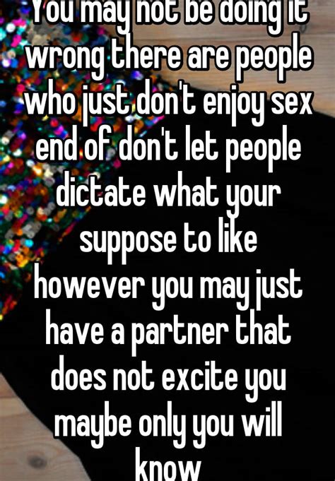You May Not Be Doing It Wrong There Are People Who Just Dont Enjoy Sex