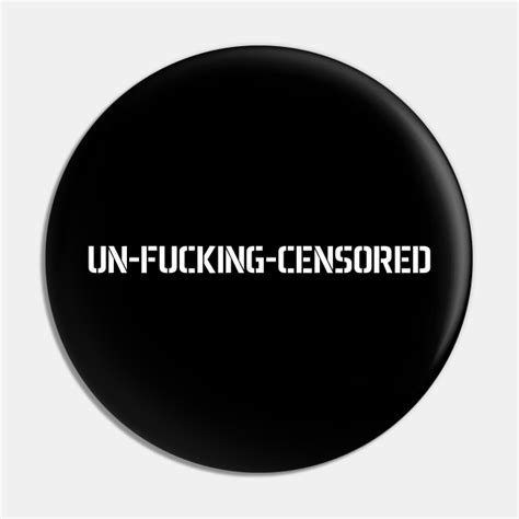 Uncensored Fuck Pin Teepublic
