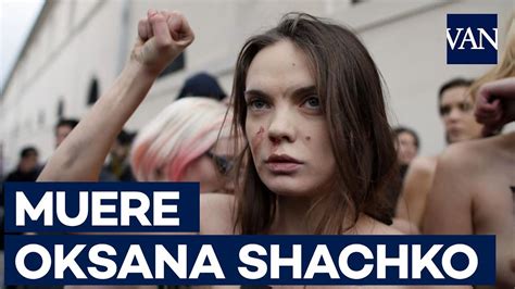 Muere Oksana Shachko Fundadora Del Movimiento Femen Youtube