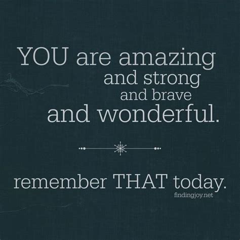 You Are Amazing And Strong And Brave And Wonderful Remember That Today