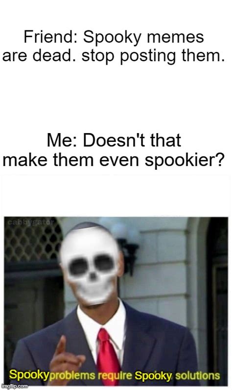 Spooky Memes Just Got Spookier Imgflip