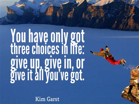 You Have Only Got Three Choices In Life Kim Garst Life Quote