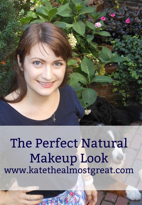 the perfect natural makeup look kate the almost great