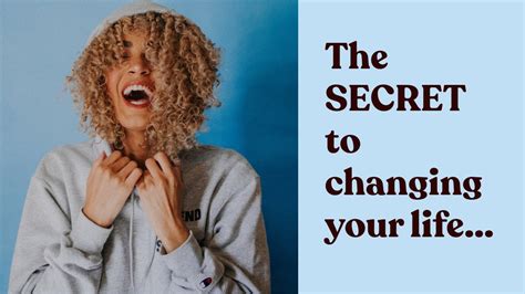 The Secret To Changing Your Life Youtube