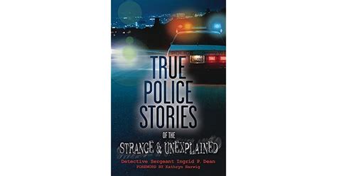 True Police Stories Of The Strange And Unexplained By Ingrid P Dean